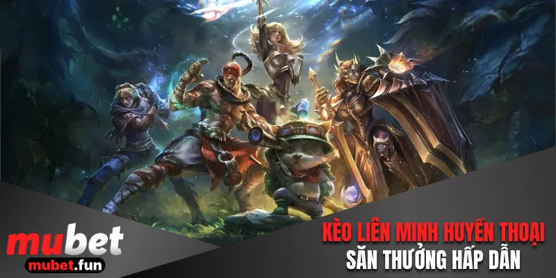 Kèo Liên Minh Huyền Thoại